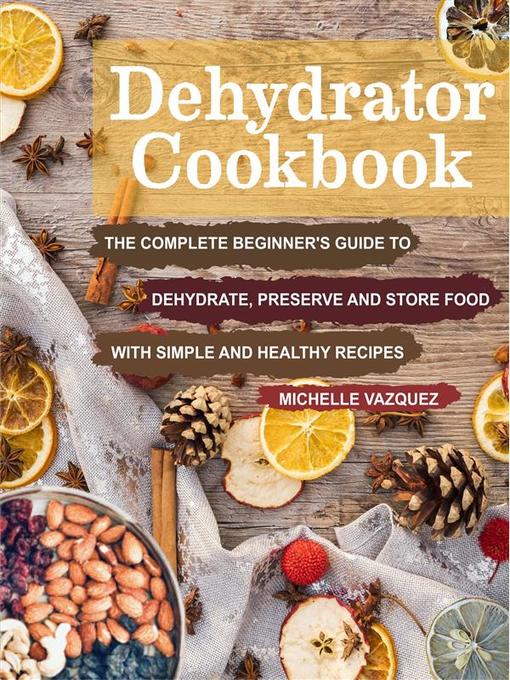 Title details for Dehydrator Cookbook by Michelle Vazquez - Available